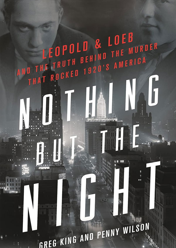 Nothing but the Night: Leopold & Loeb and the Truth Behind the Murder That Rocked 1920s America